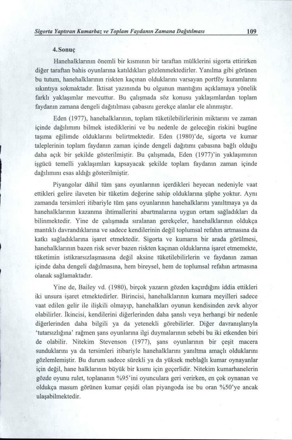 Yanılma gibi görünen bu tutuın, hanehalklarının riskten kaçınan olduklarını varsayan portföy kurarnlarını sıkıntıya sokmaktadır.