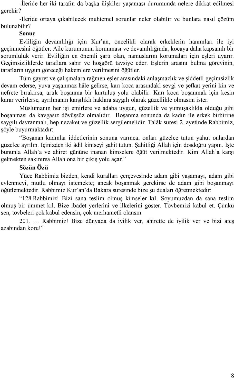 Evliliğin en önemli şartı olan, namuslarını korumaları için eşleri uyarır. Geçimsizliklerde taraflara sabır ve hoşgörü tavsiye eder.