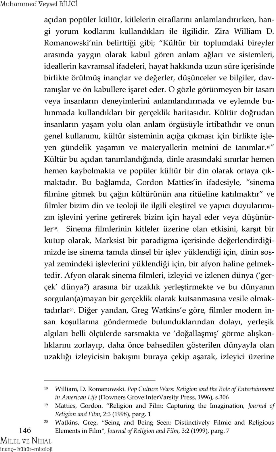 birlikte örülmüş inançlar ve değerler, düşünceler ve bilgiler, davranışlar ve ön kabullere işaret eder.