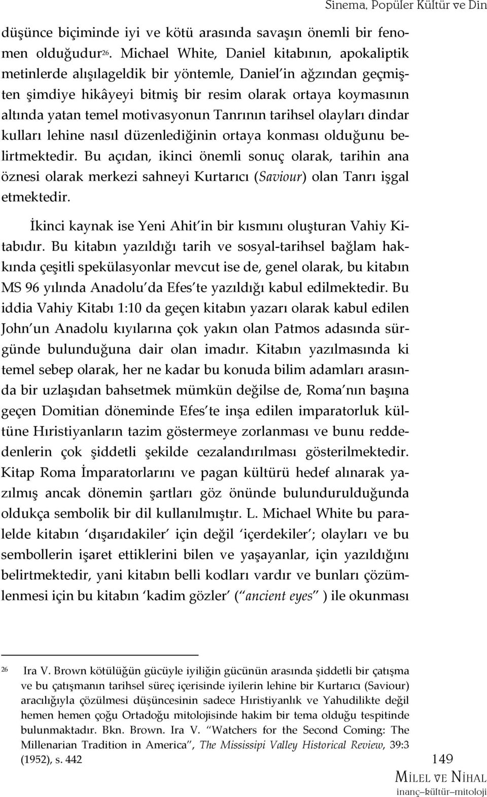 motivasyonun Tanrının tarihsel olayları dindar kulları lehine nasıl düzenlediğinin ortaya konması olduğunu belirtmektedir.