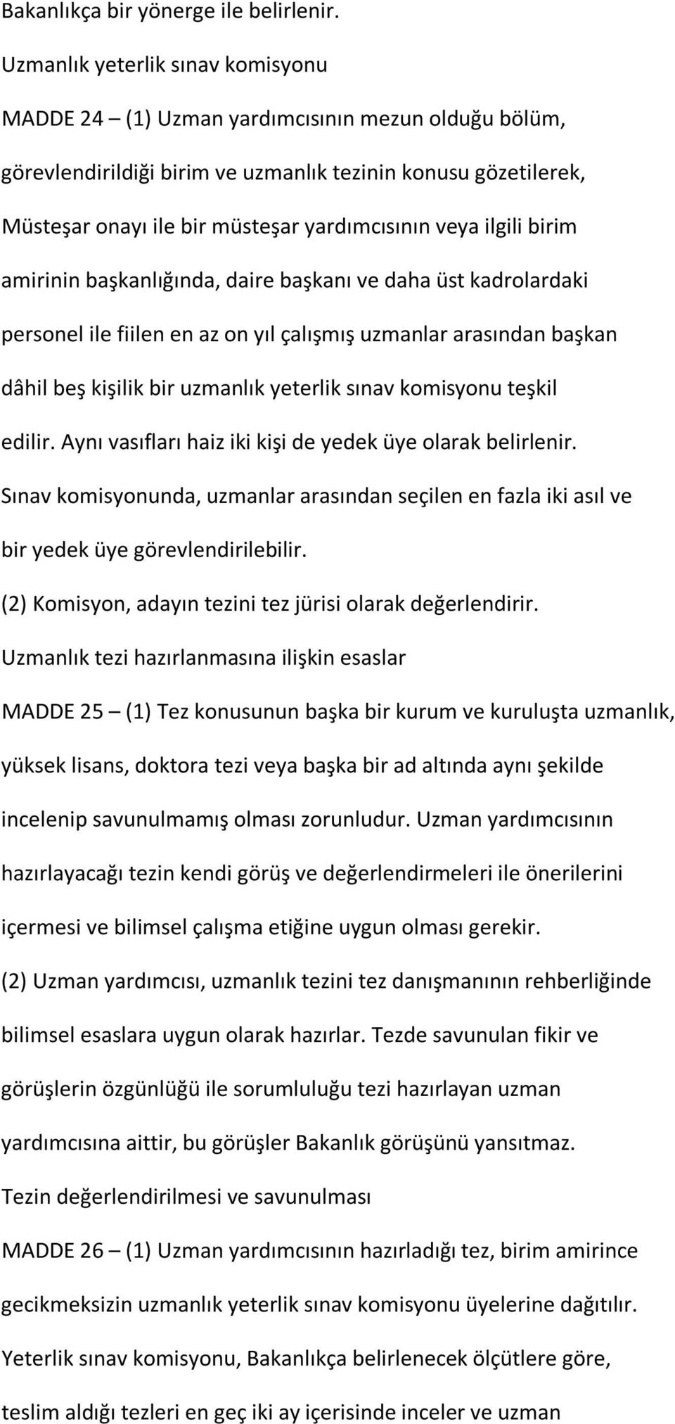 veya ilgili birim amirinin başkanlığında, daire başkanı ve daha üst kadrolardaki personel ile fiilen en az on yıl çalışmış uzmanlar arasından başkan dâhil beş kişilik bir uzmanlık yeterlik sınav