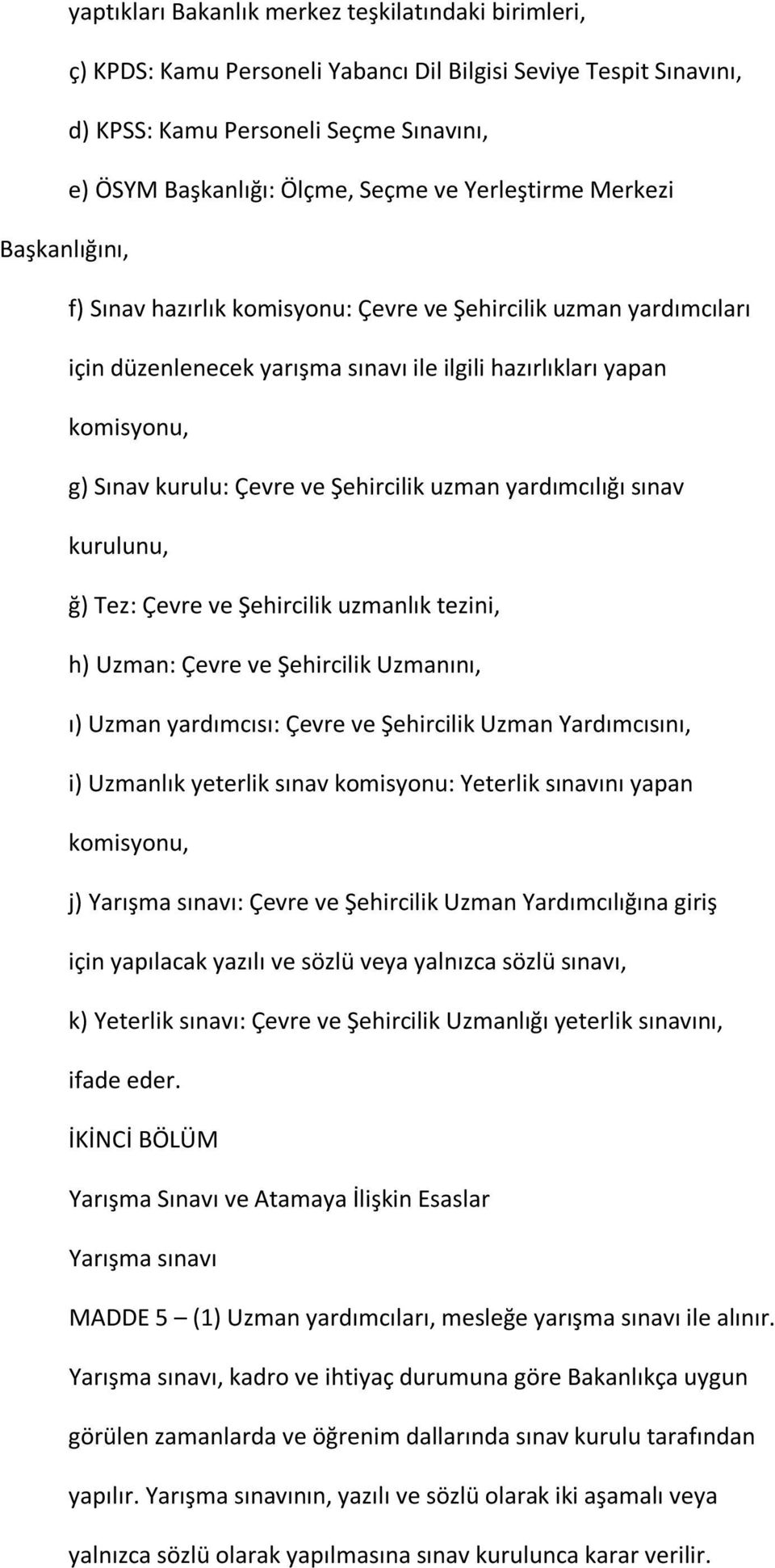 ve Şehircilik uzman yardımcılığı sınav kurulunu, ğ) Tez: Çevre ve Şehircilik uzmanlık tezini, h) Uzman: Çevre ve Şehircilik Uzmanını, ı) Uzman yardımcısı: Çevre ve Şehircilik Uzman Yardımcısını, i)