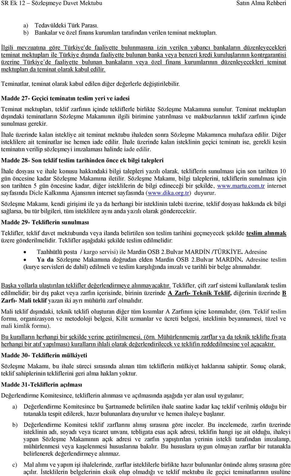 kuruluģlarının kontrgarantisi üzerine Türkiye de faaliyette bulunan bankaların veya özel finans kurumlarının düzenleyecekleri teminat mektupları da teminat olarak kabul edilir.