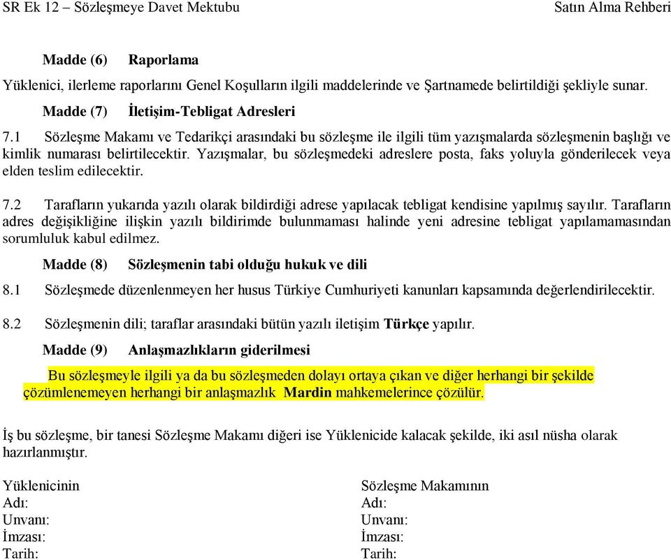 YazıĢmalar, bu sözleģmedeki adreslere posta, faks yoluyla gönderilecek veya elden teslim edilecektir. 7.