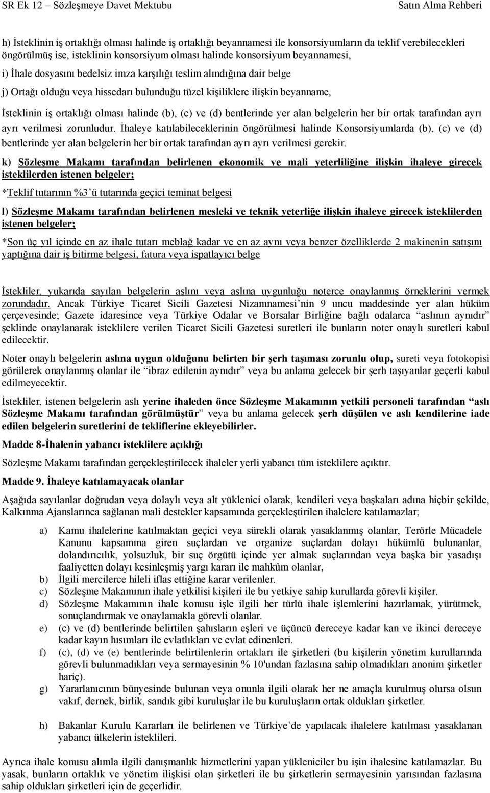 (d) bentlerinde yer alan belgelerin her bir ortak tarafından ayrı ayrı verilmesi zorunludur.