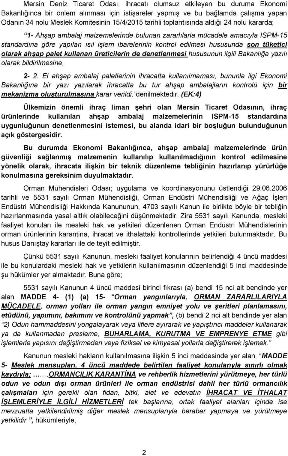 edilmesi hususunda son tüketici olarak ahşap palet kullanan üreticilerin de denetlenmesi hususunun ilgili Bakanlığa yazılı olarak bildirilmesine, 2-2.