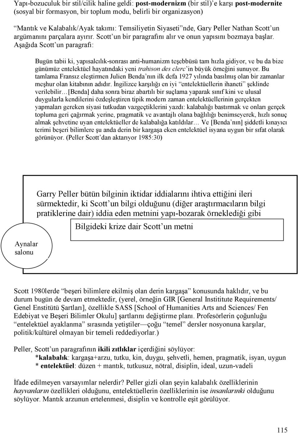 Aşağıda Scott un paragrafı: Bugün tabii ki, yapısalcılık-sonrası anti-humanizm teşebbüsü tam hızla gidiyor, ve bu da bize günümüz entelektüel hayatındaki yeni trahison des clerc in büyük örneğini