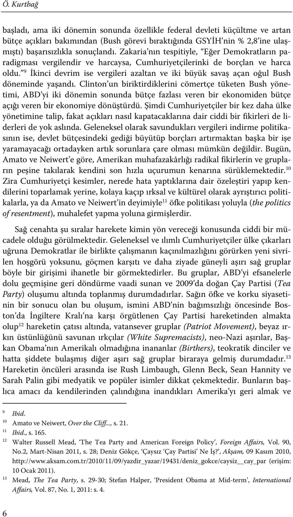 9 İkinci devrim ise vergileri azaltan ve iki büyük savaş açan oğul Bush döneminde yaşandı.