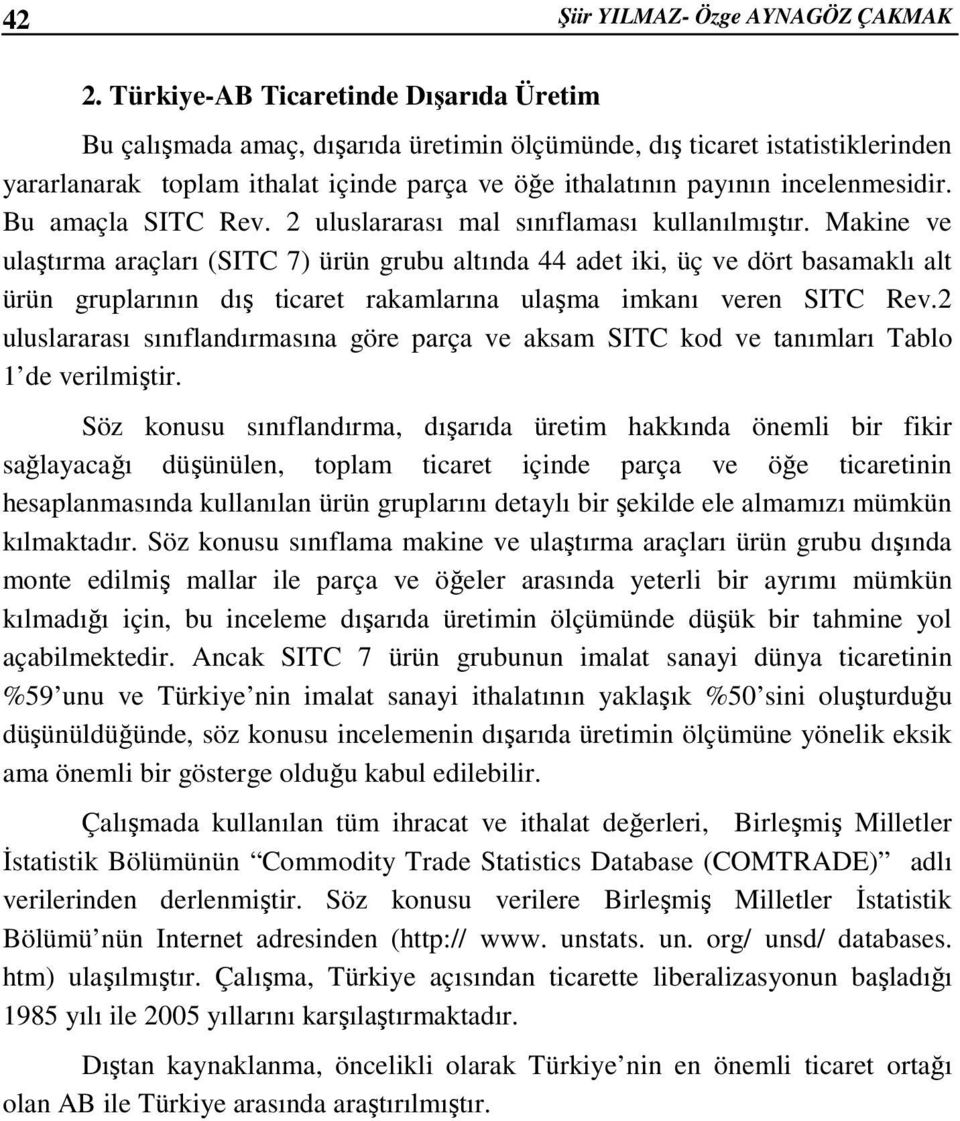 incelenmesidir. Bu amaçla SITC Rev. 2 uluslararası mal sınıflaması kullanılmıştır.