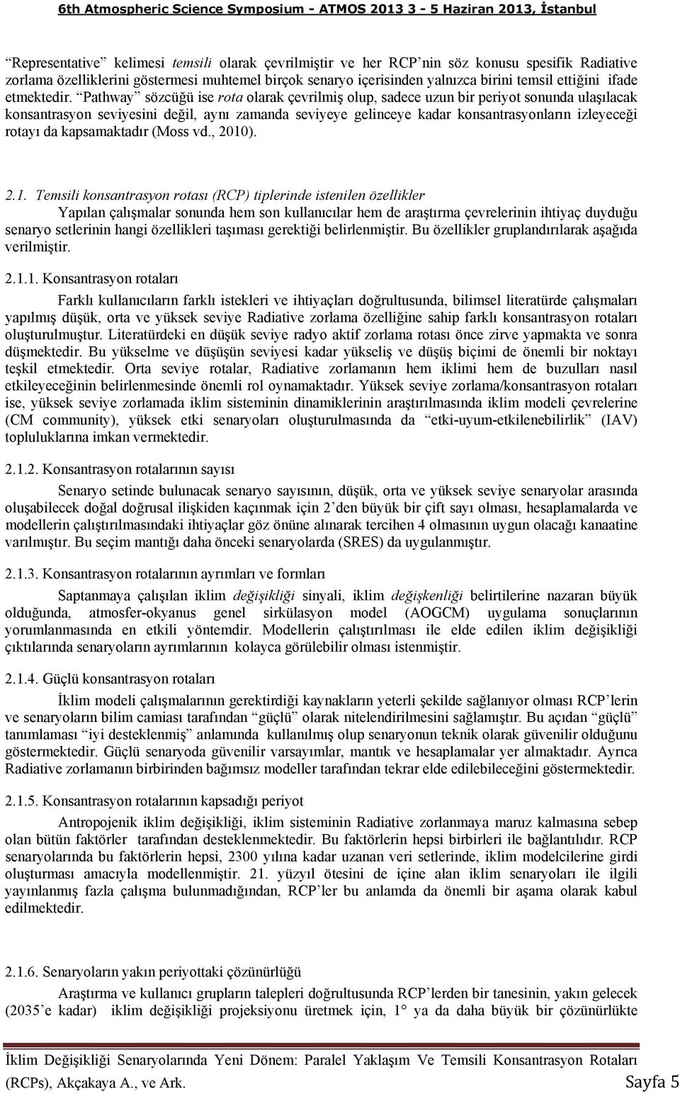 Pathway sözcüğü ise rota olarak çevrilmiş olup, sadece uzun bir periyot sonunda ulaşılacak konsantrasyon seviyesini değil, aynı zamanda seviyeye gelinceye kadar konsantrasyonların izleyeceği rotayı