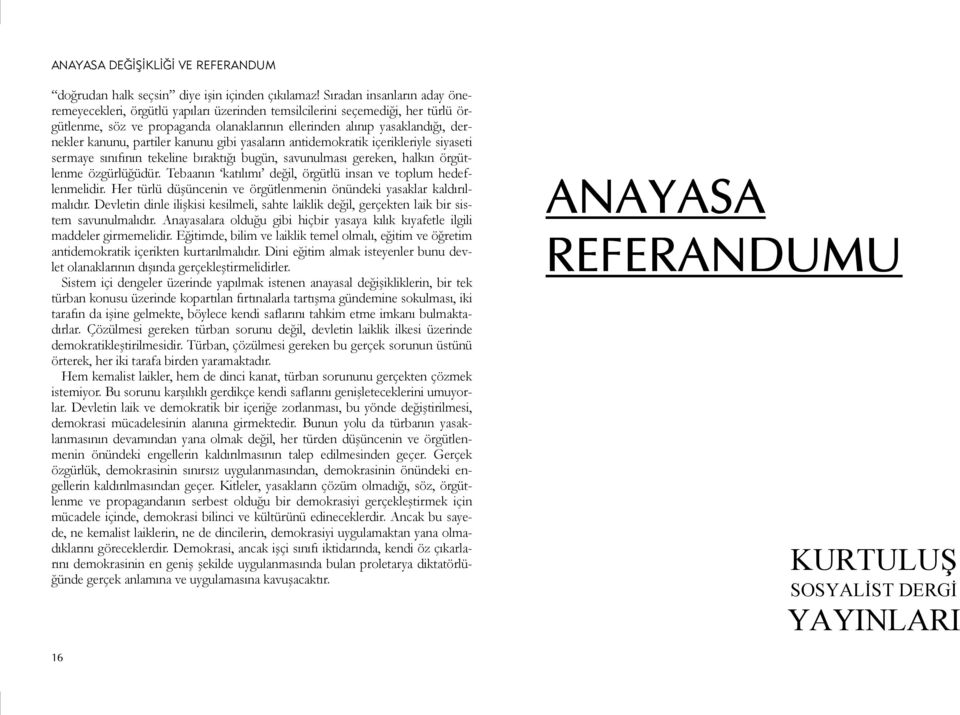 partiler kanunu gibi yasaların antidemokratik içerikleriyle siyaseti sermaye sınıfının tekeline bıraktığı bugün, savunulması gereken, halkın örgütlenme özgürlüğüdür.