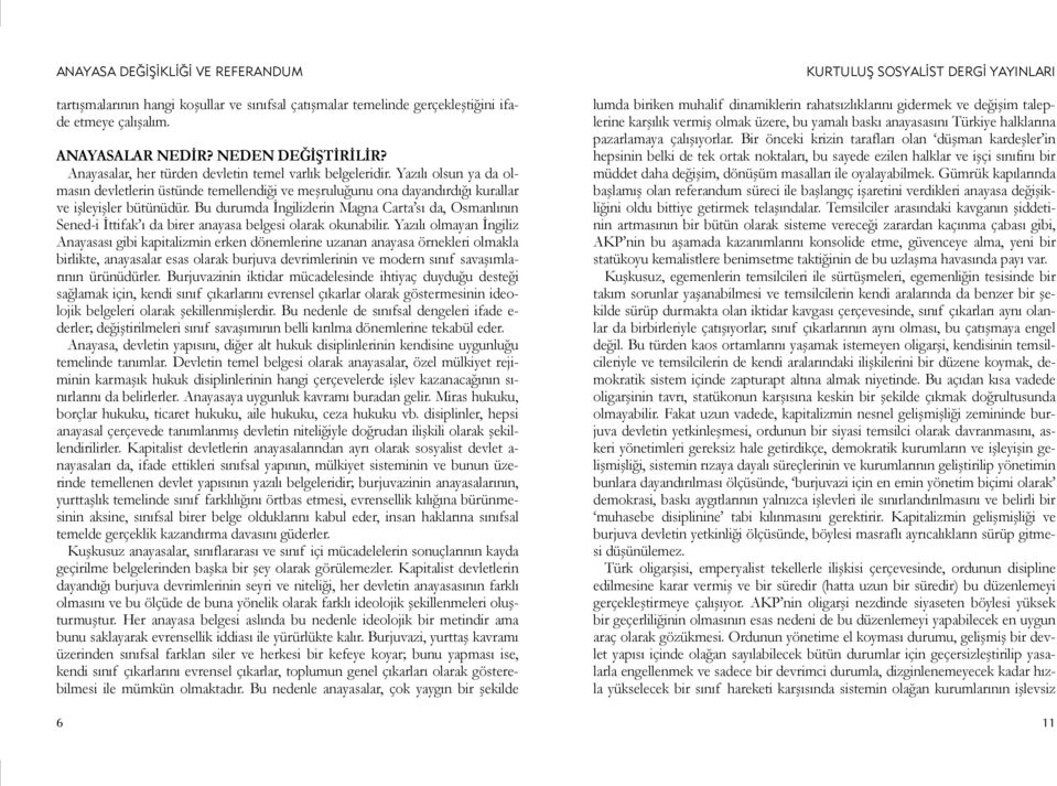 Bu durumda İngilizlerin Magna Carta sı da, Osmanlının Sened-i İttifak ı da birer anayasa belgesi olarak okunabilir.