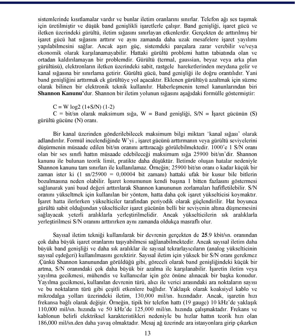 Gerçekten de arttırılmıģ bir iģaret gücü hat sığasını arttırır ve aynı zamanda daha uzak mesafelere iģaret yayılımı yapılabilmesini sağlar.