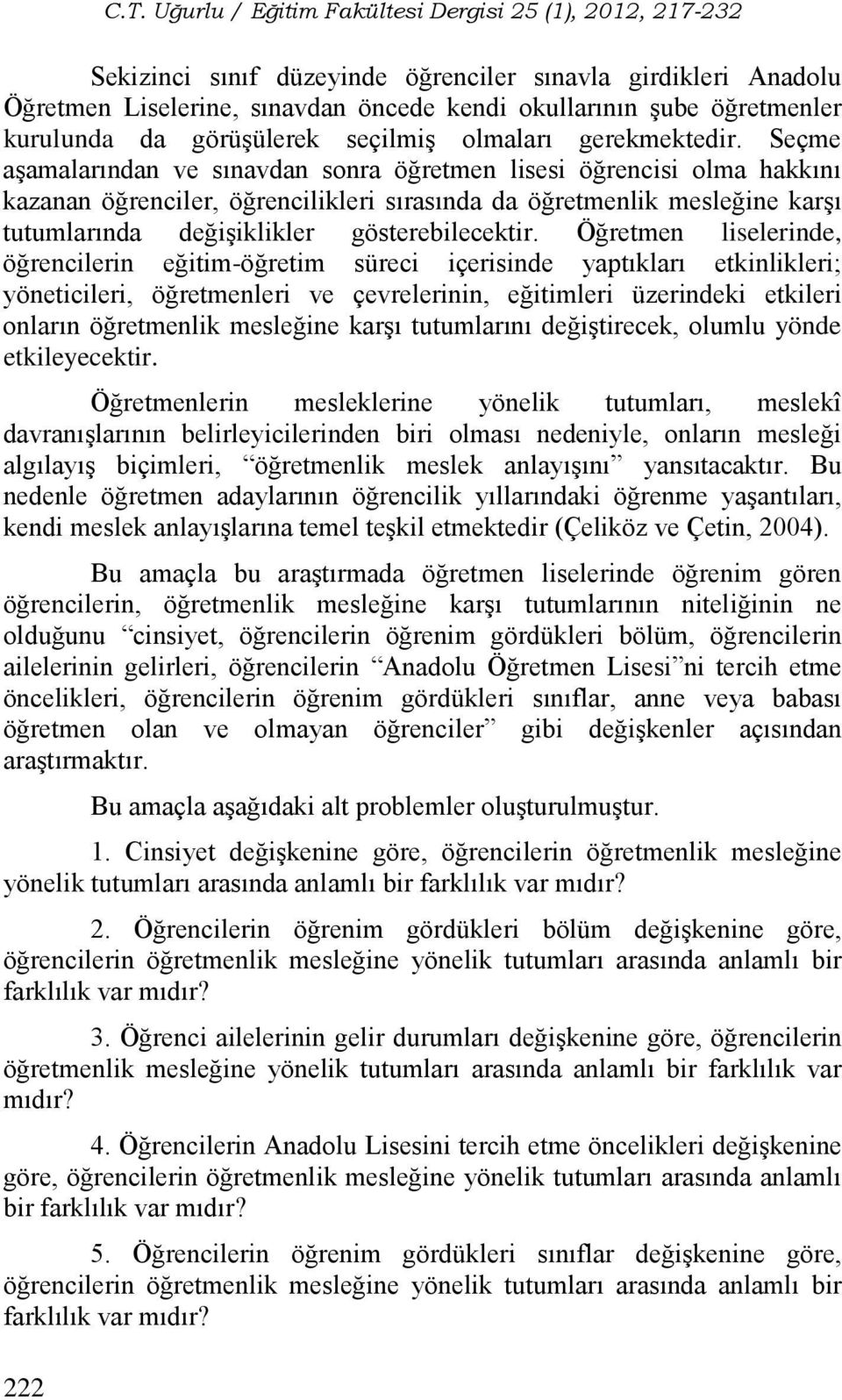 kurulunda da görüşülerek seçilmiş olmaları gerekmektedir.