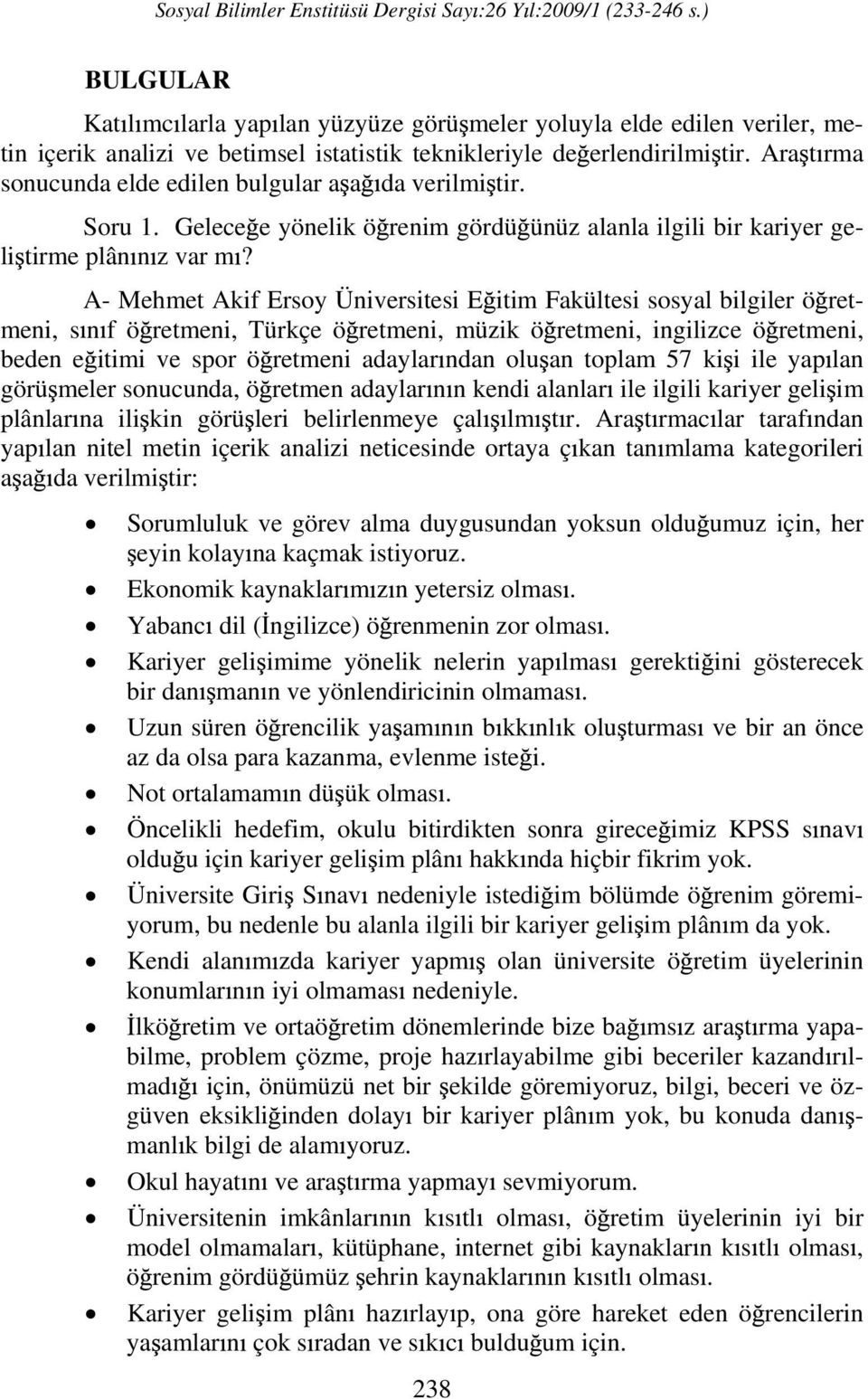 A- Mehmet Akif Ersoy Üniversitesi E itim Fakültesi sosyal bilgiler ö retmeni, s n f ö retmeni, Türkçe ö retmeni, müzik ö retmeni, ingilizce ö retmeni, beden e itimi ve spor ö retmeni adaylar ndan olu