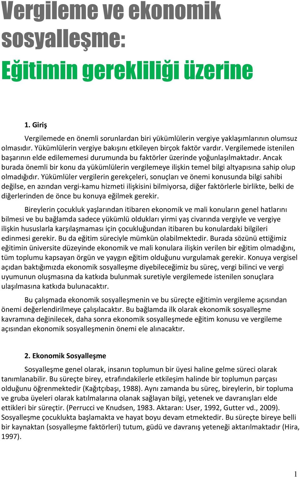 Ancak burada önemli bir konu da yükümlülerin vergilemeye ilişkin temel bilgi altyapısına sahip olup olmadığıdır.