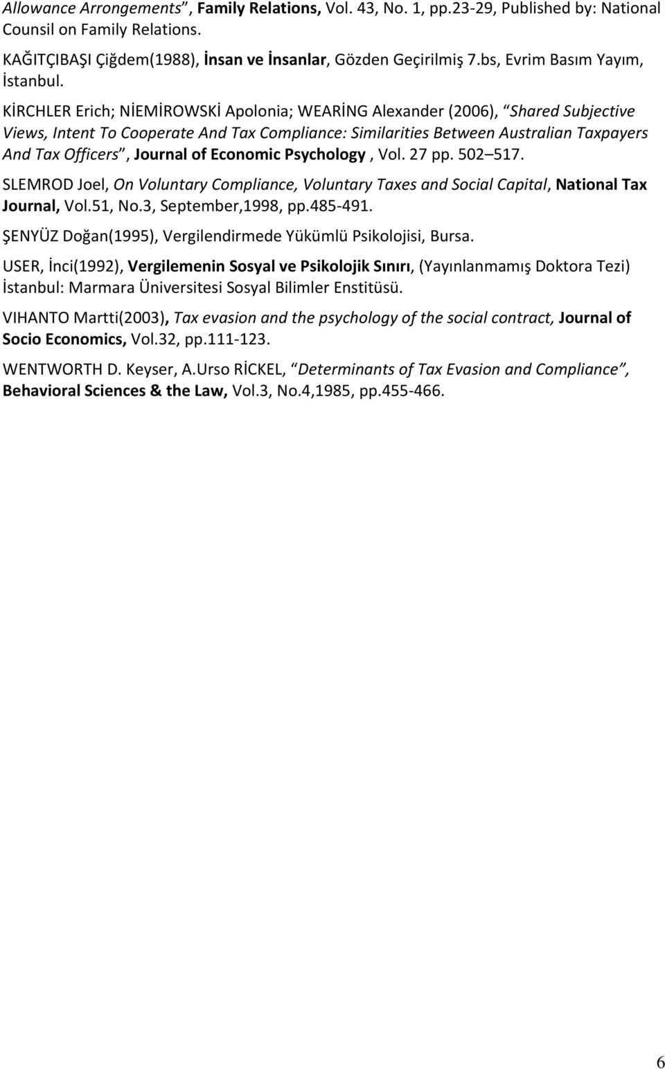 KİRCHLER Erich; NİEMİROWSKİ Apolonia; WEARİNG Alexander (2006), Shared Subjective Views, Intent To Cooperate And Tax Compliance: Similarities Between Australian Taxpayers And Tax Officers, Journal of