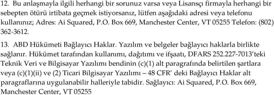 Yazılım ve belgeler bağlayıcı haklarla birlikte sağlanır. Hükümet tarafından kullanımı, dağıtımı ve ifşaatı, DFARS 252.