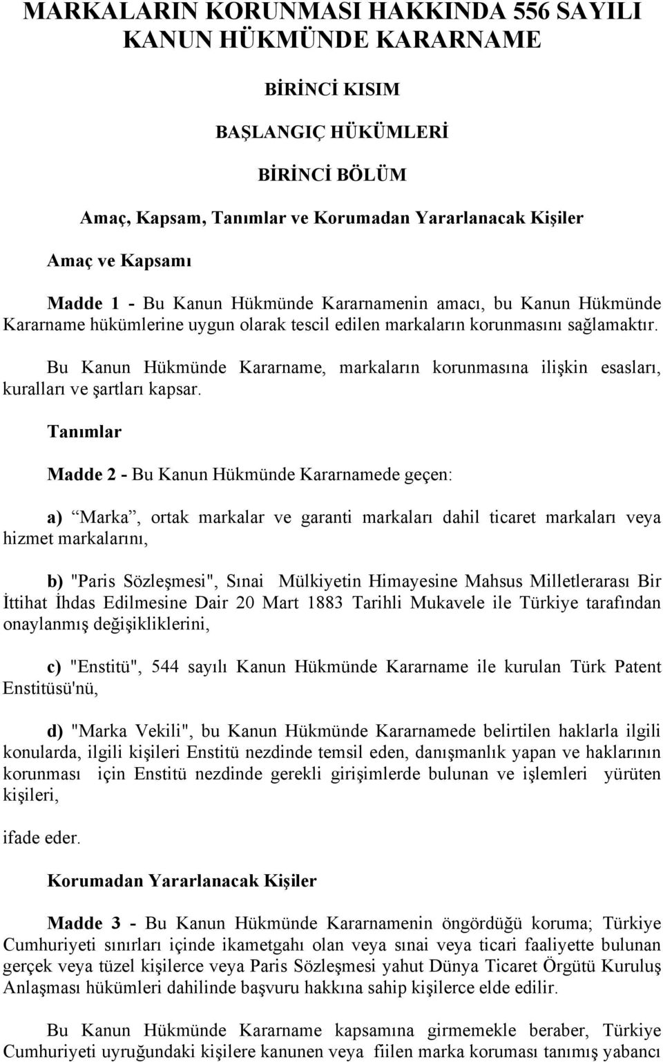 Bu Kanun Hükmünde Kararname, markaların korunmasına ilişkin esasları, kuralları ve şartları kapsar.