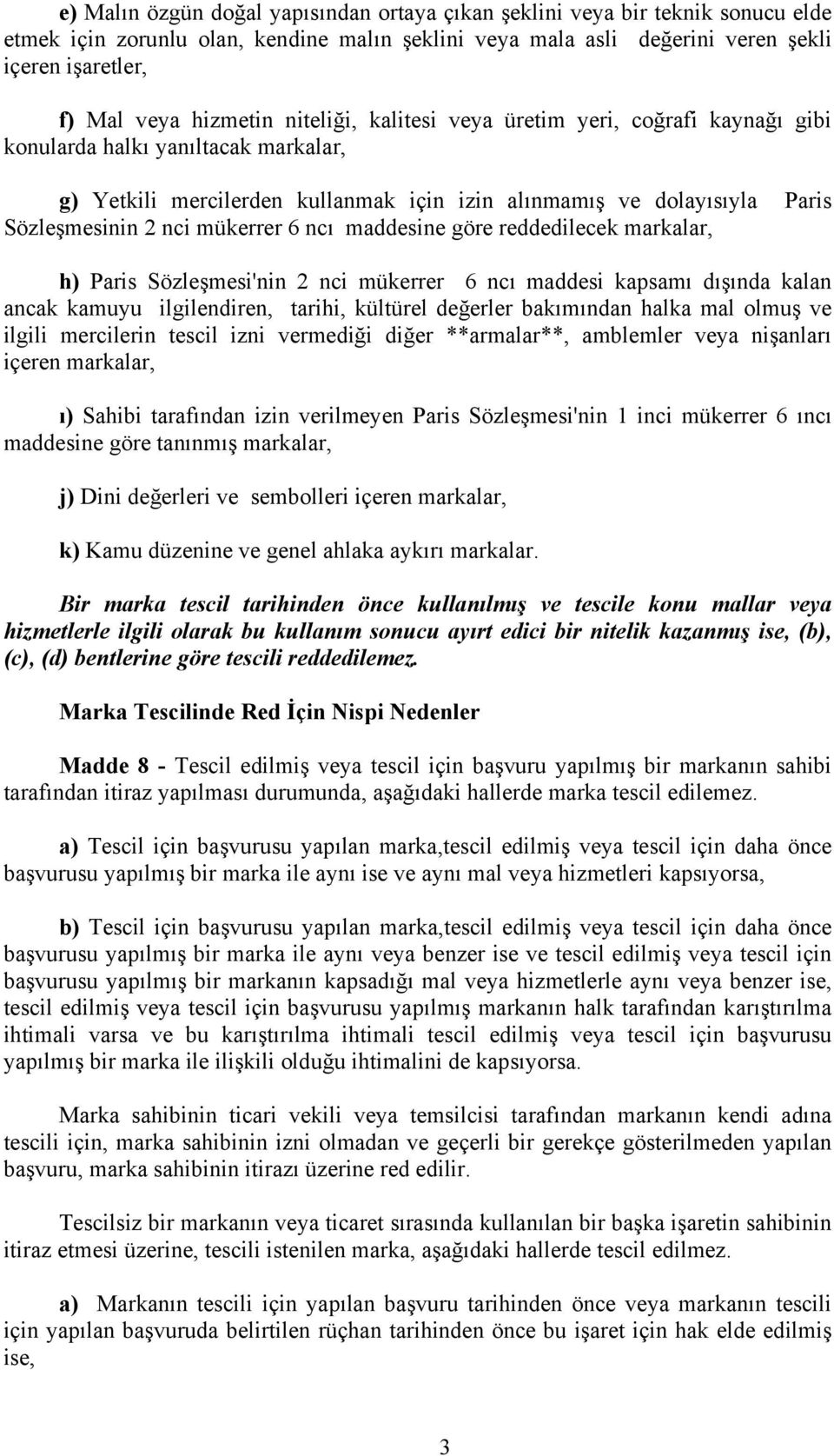 mükerrer 6 ncı maddesine göre reddedilecek markalar, h) Paris Sözleşmesi'nin 2 nci mükerrer 6 ncı maddesi kapsamı dışında kalan ancak kamuyu ilgilendiren, tarihi, kültürel değerler bakımından halka