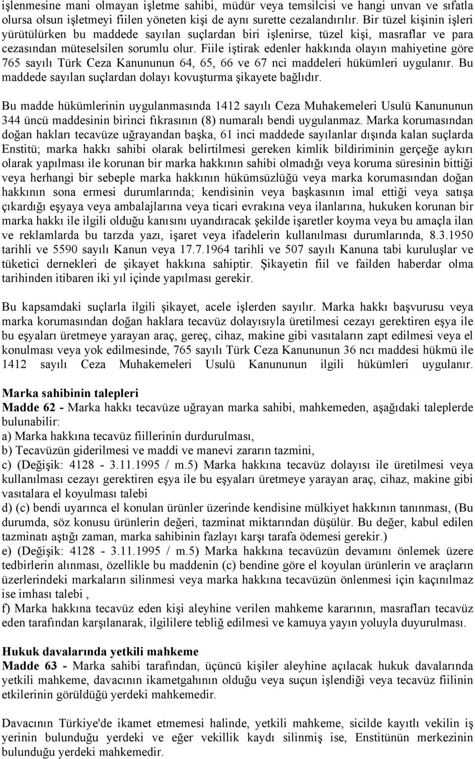 Fiile iştirak edenler hakkında olayın mahiyetine göre 765 sayılı Türk Ceza Kanununun 64, 65, 66 ve 67 nci maddeleri hükümleri uygulanır.