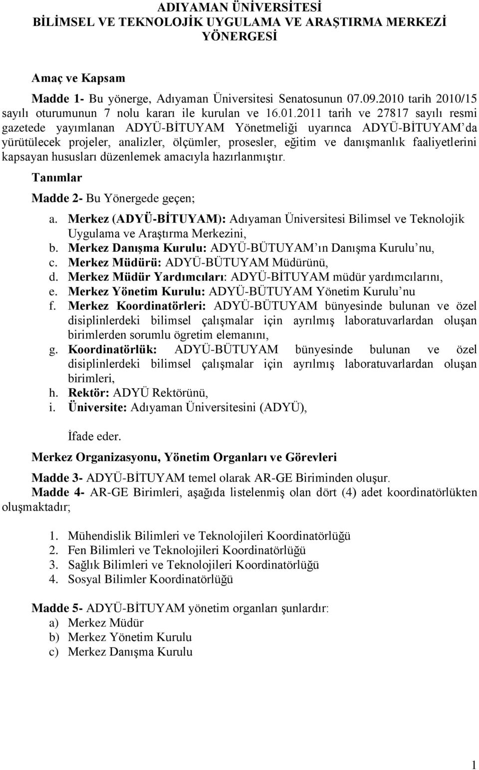 analizler, ölçümler, prosesler, eğitim ve danıģmanlık faaliyetlerini kapsayan hususları düzenlemek amacıyla hazırlanmıģtır. Tanımlar Madde 2- Bu Yönergede geçen; a.