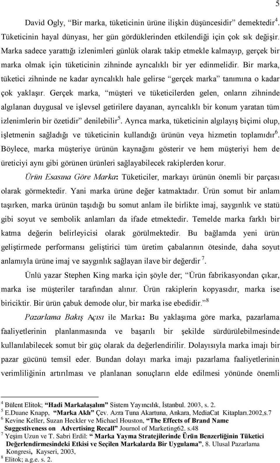 Bir marka, tüketici zihninde ne kadar ayrıcalıklı hale gelirse gerçek marka tanımına o kadar çok yaklaģır.