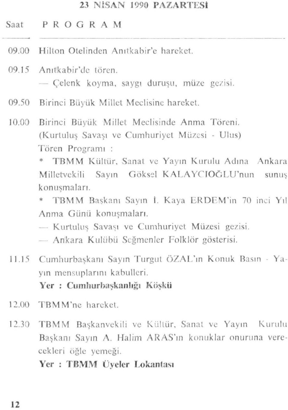 (Kurtuluş Sava~ı ve C umhuriyet MUzesi - Ulus) Tören Program ı : * TBMM KUltUr, Sanal ve Yay ın Kurulu Adına Ankara Milletvekili Sayın Göksel KALA YC IOGLU'nun sunu~ konu ş m a l ar ı.