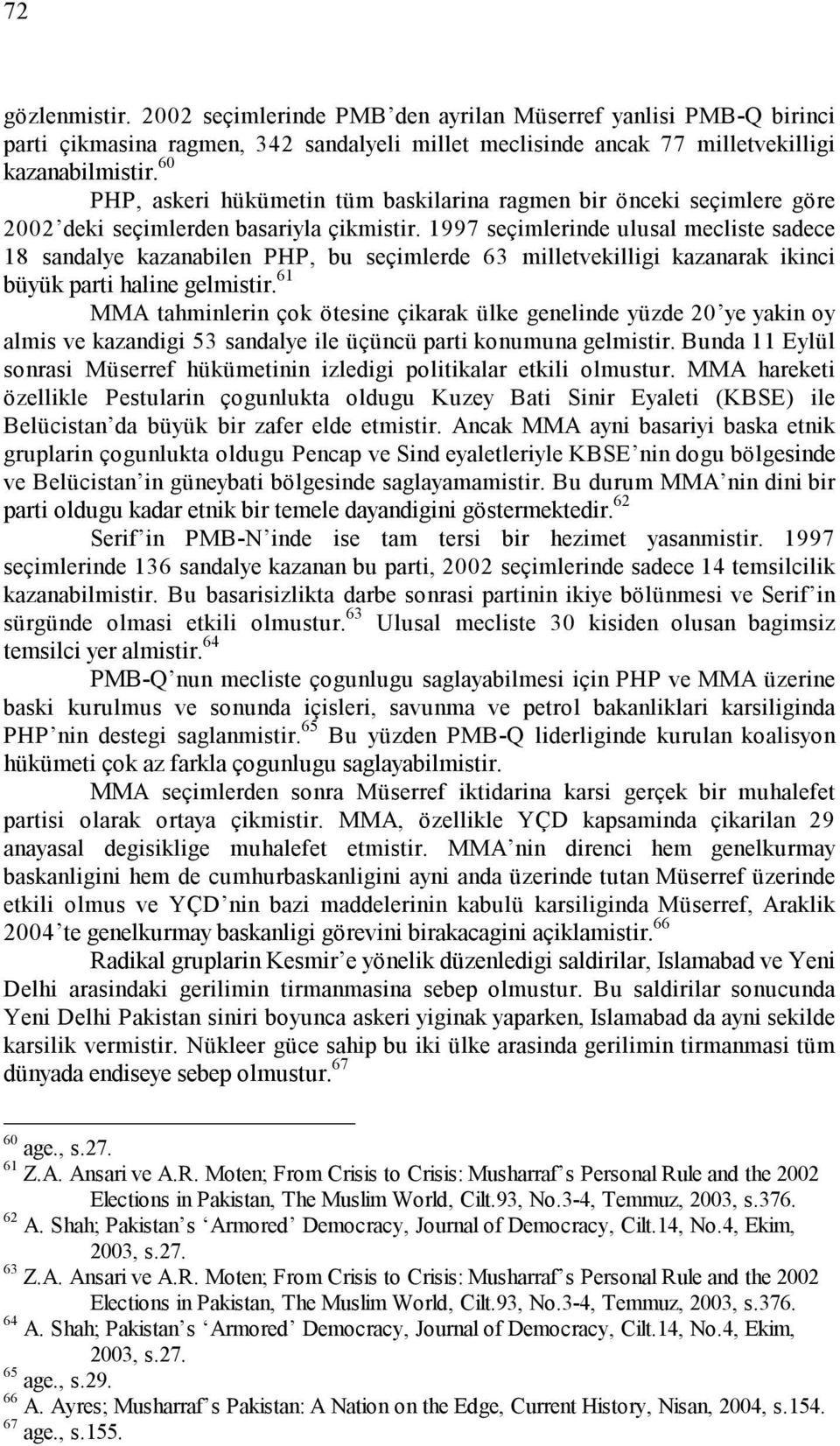 1997 seçimlerinde ulusal mecliste sadece 18 sandalye kazanabilen PHP, bu seçimlerde 63 milletvekilligi kazanarak ikinci büyük parti haline gelmistir.