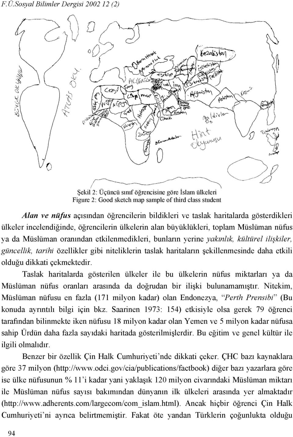 kültürel ilişkiler, güncellik, tarihi özellikler gibi niteliklerin taslak haritaların şekillenmesinde daha etkili olduğu dikkati çekmektedir.