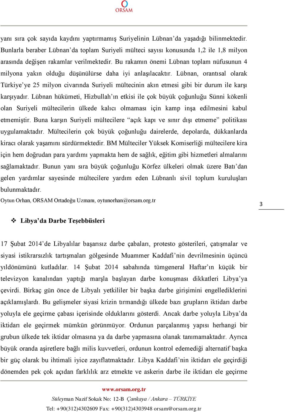 Bu rakamın önemi Lübnan toplam nüfusunun 4 milyona yakın olduğu düşünülürse daha iyi anlaşılacaktır.