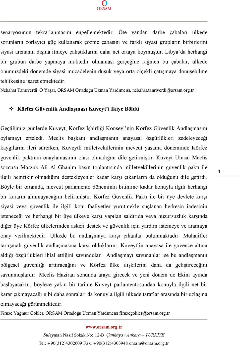 Libya da herhangi bir grubun darbe yapmaya muktedir olmaması gerçeğine rağmen bu çabalar, ülkede önümüzdeki dönemde siyasi mücadelenin düşük veya orta ölçekli çatışmaya dönüşebilme tehlikesine işaret