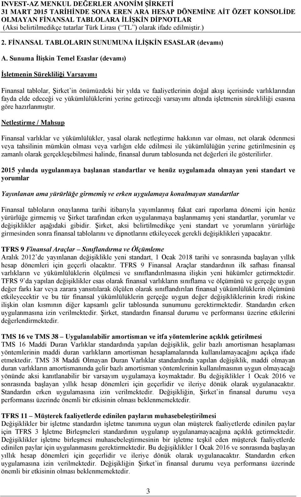 yükümlülüklerini yerine getireceği varsayımı altında işletmenin sürekliliği esasına göre hazırlanmıştır.