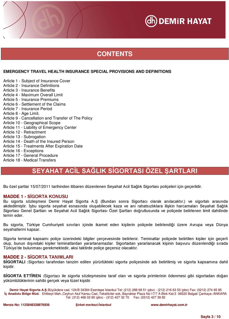 Article 9 - Cancellation and Transfer of The Policy Article 10 - Geographical Scope Article 11 - Liability of Emergency Center Article 12 - Retractment Article 13 - Subrogation Article 14 - Death of