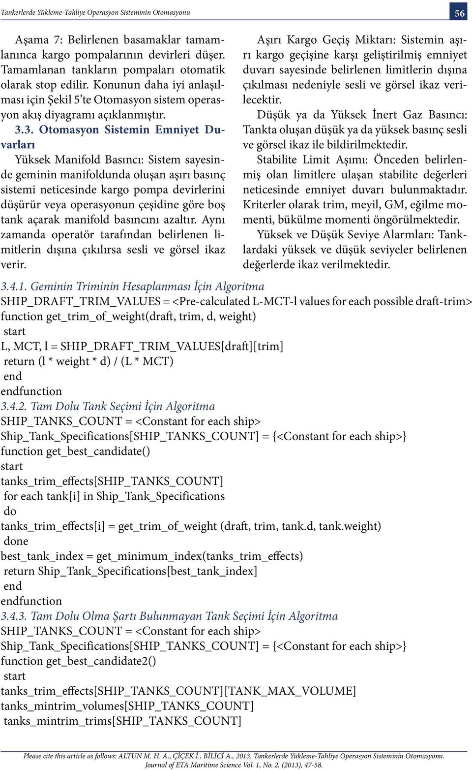 3. Otomasyon Sistemin Emniyet Duvarları Yüksek Manifold Basıncı: Sistem sayesinde geminin manifoldunda oluşan aşırı basınç sistemi neticesinde kargo pompa devirlerini düşürür veya operasyonun