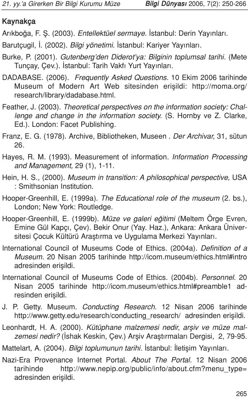 10 Ekim 2006 tarihinde Museum of Modern Art Web sitesinden eriflildi: http://moma.org/ research/library/dadabase.html. Feather, J. (2003).