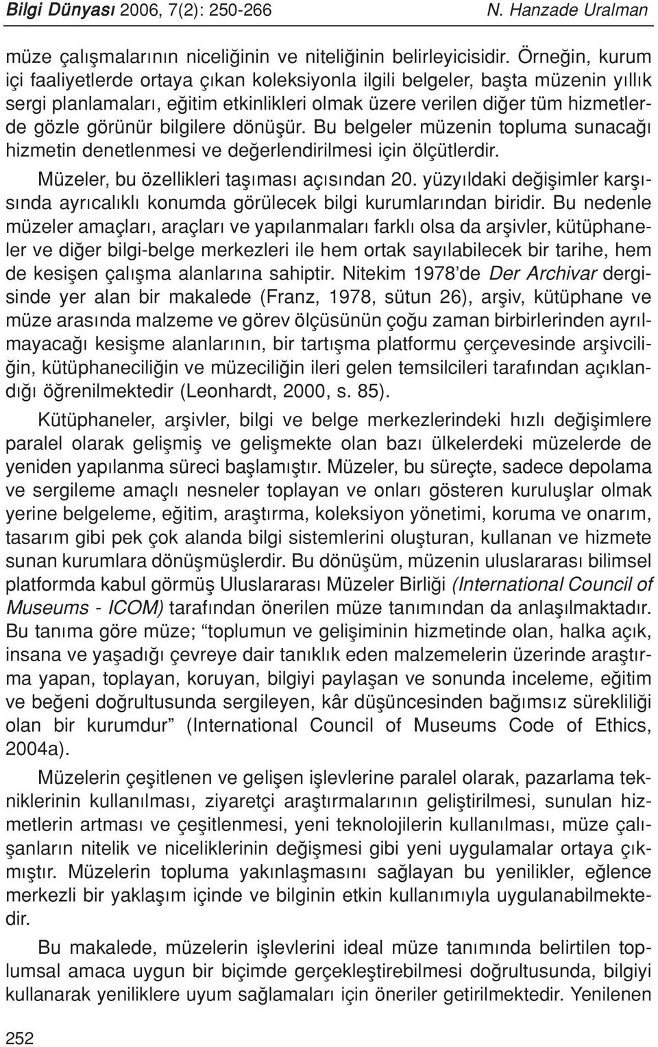 bilgilere dönüflür. Bu belgeler müzenin topluma sunaca hizmetin denetlenmesi ve de erlendirilmesi için ölçütlerdir. Müzeler, bu özellikleri tafl mas aç s ndan 20.