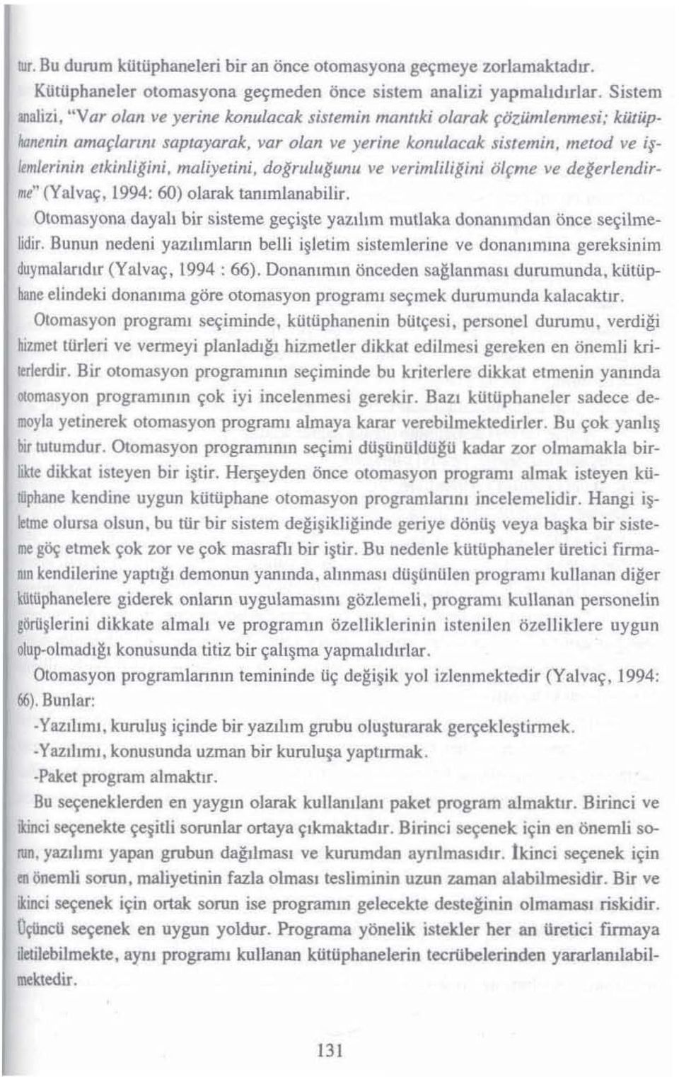 maliyetini, dogrulugunu ve verimlingin; olfme \Ie degerlendir Me" (Yah'a~, 1994: 60) olarak tammlanabilir. Otomasyona dayah bir sisteme ge~i~te yazlhm mutlaka donammdan once se~ilmelidir.