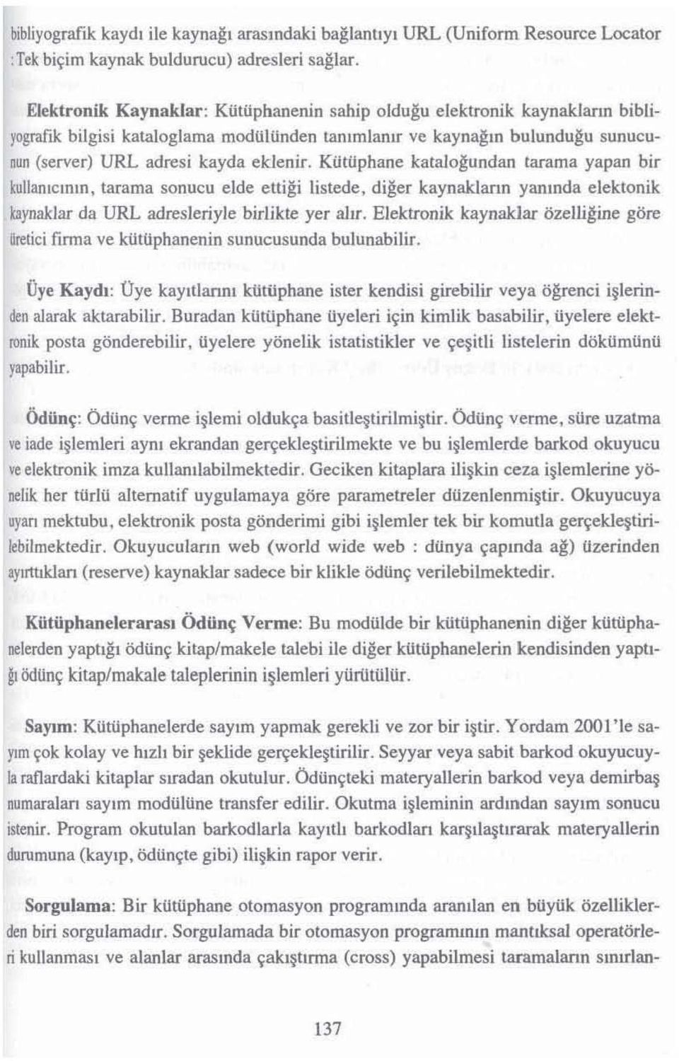 KilWphane katalogundan [arama yapan bir kullantemm, tararna sonueu elde euigi listede, diaer kaynaklann yantnda elektonik bynakjar da URL adresleriyle birlikte yer allr.