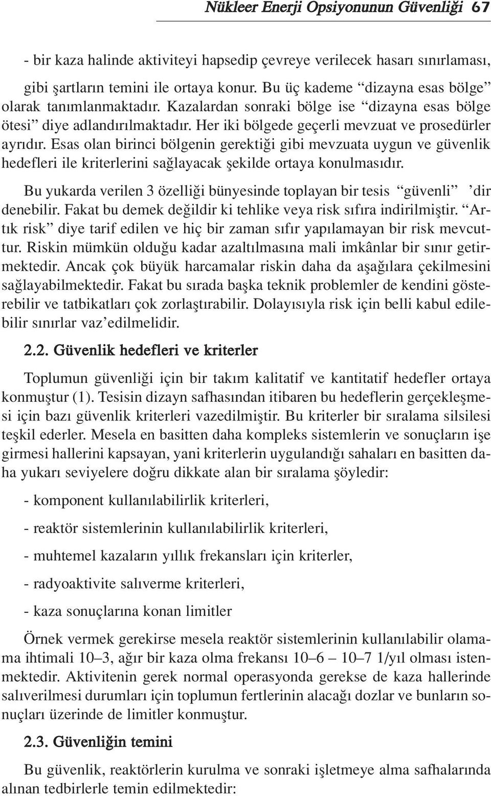 Esas olan birinci bölgenin gerekti i gibi mevzuata uygun ve güvenlik hedefleri ile kriterlerini sa layacak flekilde ortaya konulmas d r.