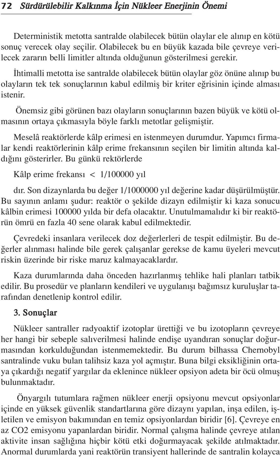 htimalli metotta ise santralde olabilecek bütün olaylar göz önüne al n p bu olaylar n tek tek sonuçlar n n kabul edilmifl bir kriter e risinin içinde almas istenir.