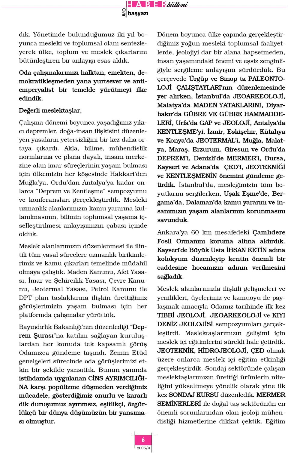 De erli meslektafllar, Çal flma dönemi boyunca yaflad m z y k - c depremler, do a-insan iliflkisini düzenleyen yasalar n yetersizli ini bir kez daha ortaya ç kard.