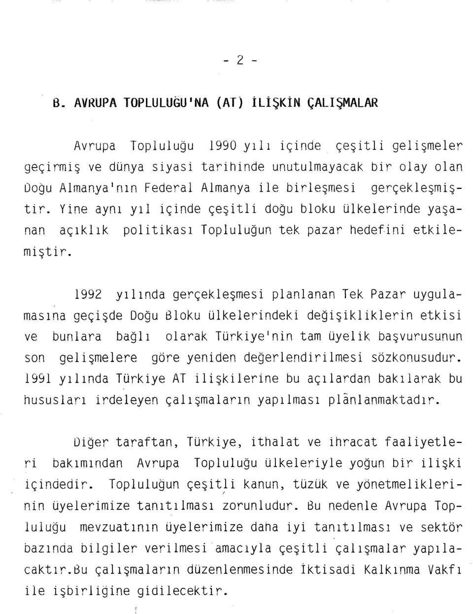 birleşmesi gerçekleşmiştir. Yine aynı yıl içinde çeşitli doğu bloku ülkelerinde yaşanan açıklık politikası Topluluğun tek pazar hedefini etkilemiştir.