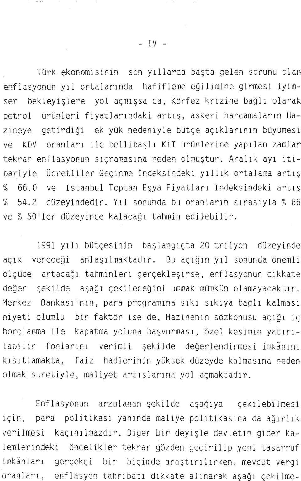 neden olmuştur. Aralık ayı itibariyle Ucretliler Geçinme!ndeksindeki yıllık ortalama artış % 66.0 ve İstanbul Toptan Eşya Fiyatları!ndeksindeki artış % 54.2 düzeyindedir.