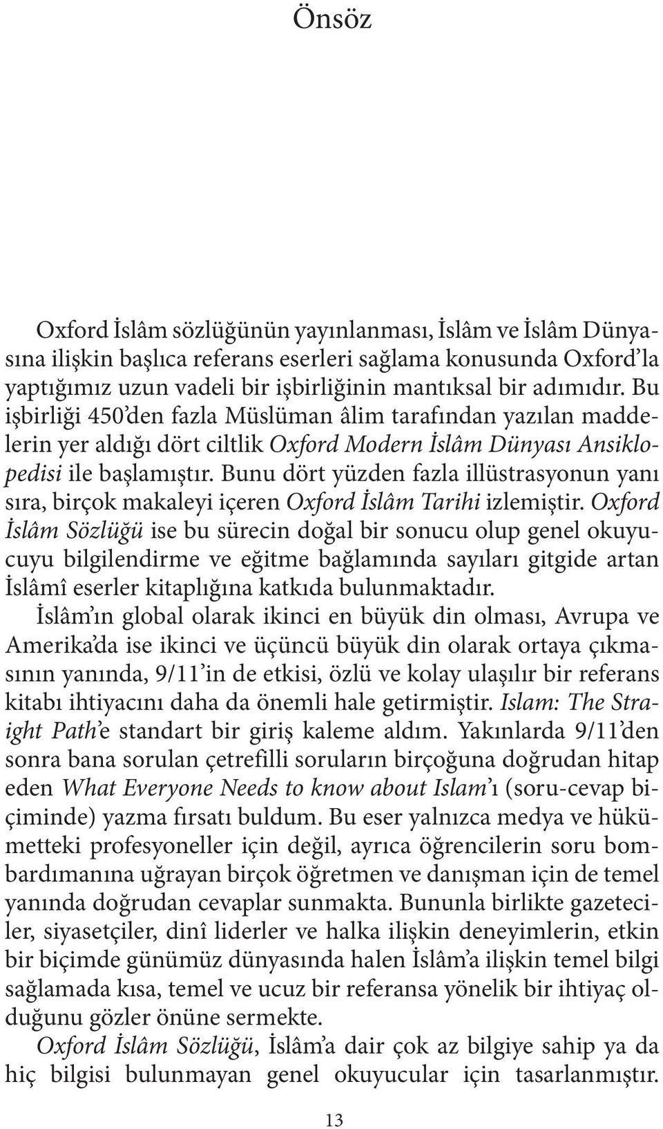 Bunu dört yüzden fazla illüstrasyonun yanı sıra, birçok makaleyi içeren Oxford İslâm Tarihi izlemiştir.