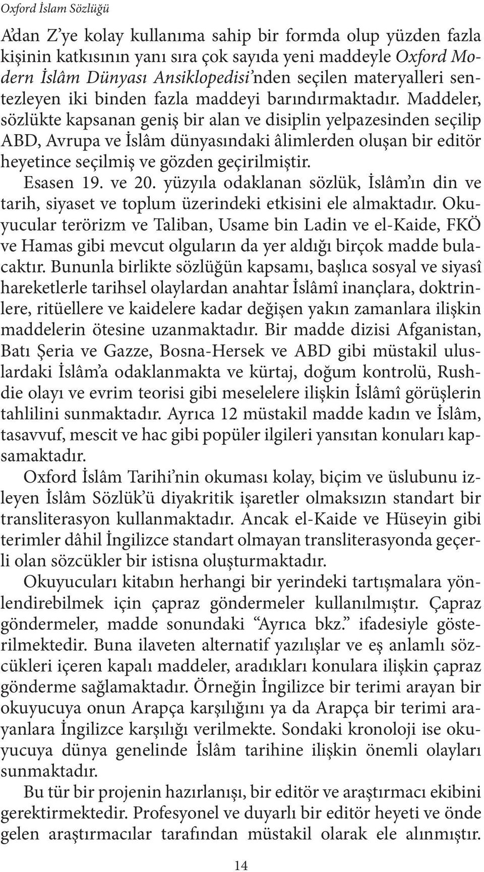 Maddeler, sözlükte kapsanan geniş bir alan ve disiplin yelpazesinden seçilip ABD, Avrupa ve İslâm dünyasındaki âlimlerden oluşan bir editör heyetince seçilmiş ve gözden geçirilmiştir. Esasen 19.