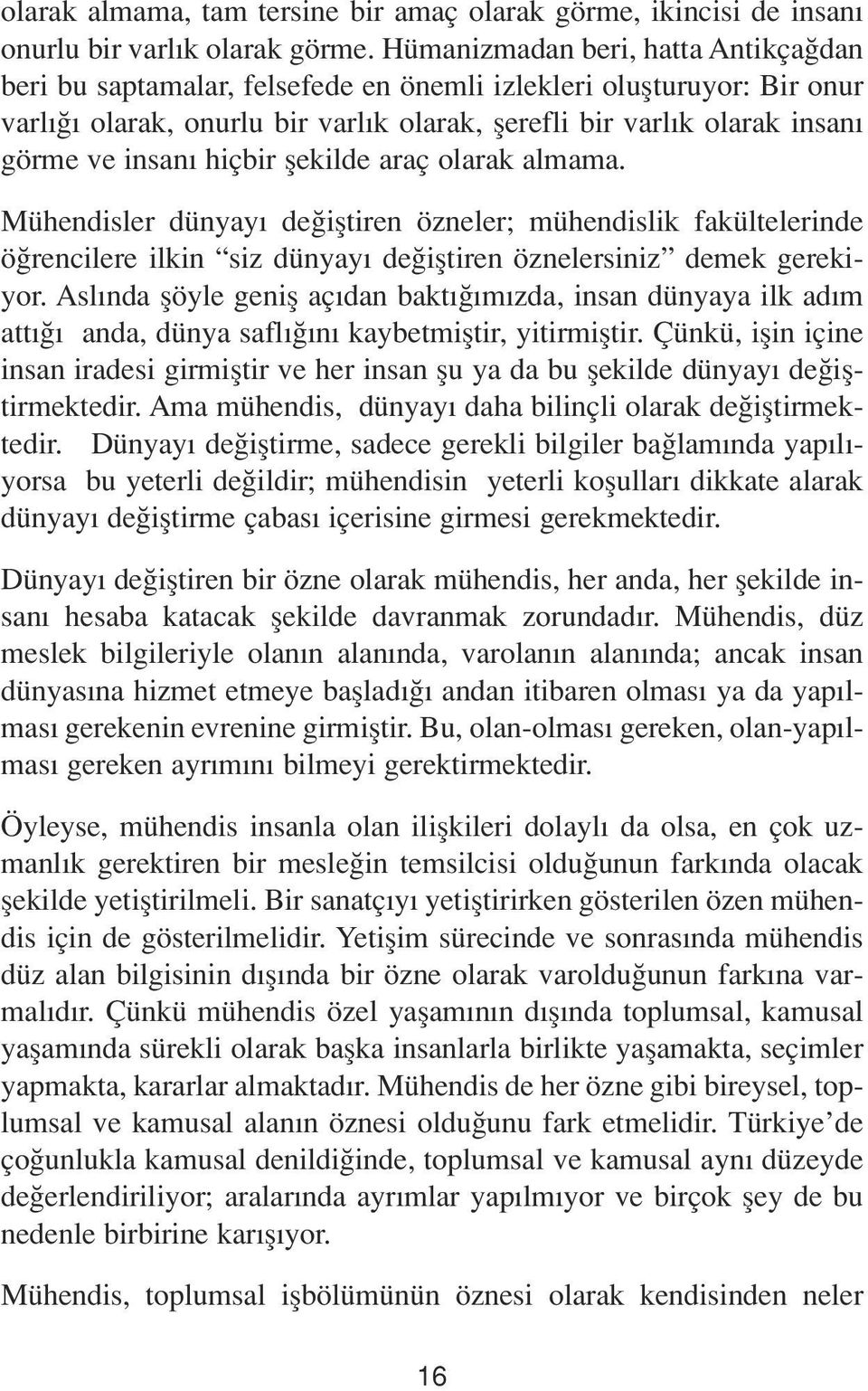 hiçbir flekilde araç olarak almama. Mühendisler dünyay de ifltiren özneler; mühendislik fakültelerinde ö rencilere ilkin siz dünyay de ifltiren öznelersiniz demek gerekiyor.