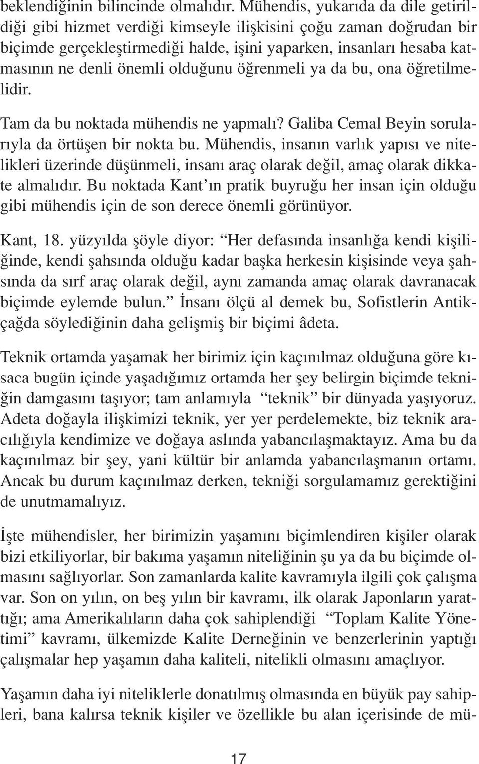 oldu unu ö renmeli ya da bu, ona ö retilmelidir. Tam da bu noktada mühendis ne yapmal? Galiba Cemal Beyin sorular yla da örtüflen bir nokta bu.