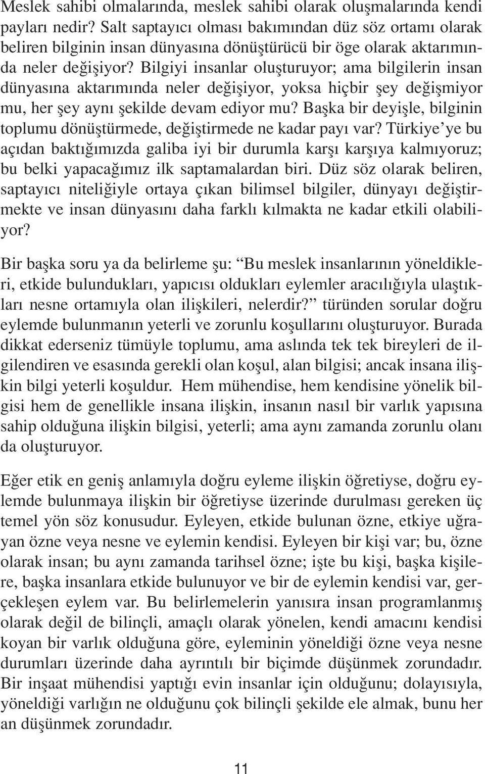 Bilgiyi insanlar oluflturuyor; ama bilgilerin insan dünyas na aktar m nda neler de ifliyor, yoksa hiçbir fley de iflmiyor mu, her fley ayn flekilde devam ediyor mu?