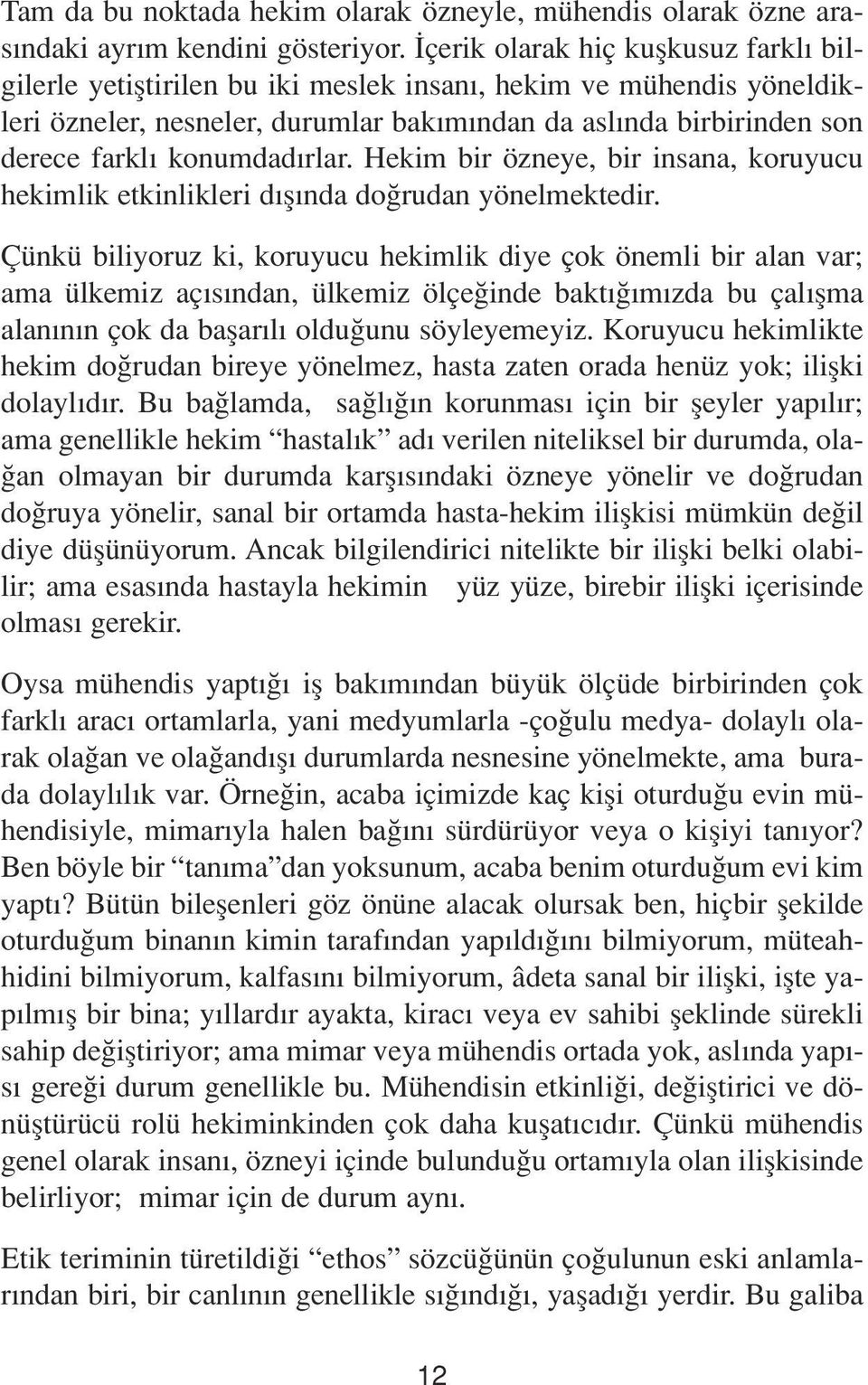 rlar. Hekim bir özneye, bir insana, koruyucu hekimlik etkinlikleri d fl nda do rudan yönelmektedir.